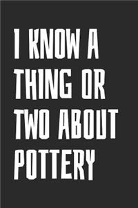 I Know A Thing Or Two About Pottery