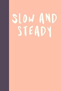 Slow and Steady