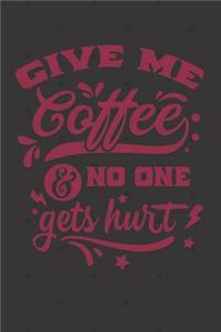 Give Me Coffee and No One Gets Hurt