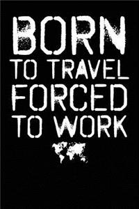 Born To Travel Forced To Work: Blank lined journal for your backpacker friend. Traveler notebook 6x9 inches, 100 pages.