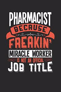 Pharmacist Because Freakin' Miracle Worker Is Not an Official Job Title