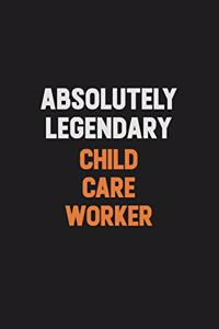 Absolutely Legendary Child Care Worker