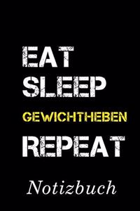 Eat Sleep Gewichtheben Repeat Notizbuch