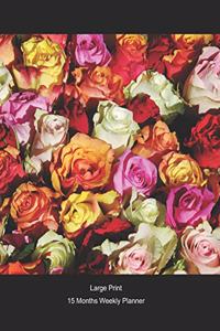 Large Print - 2020 - 15 Months Weekly Planner - Flowers - Roses Roses Everywhere