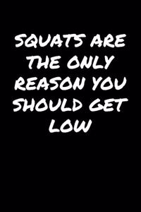 Squats Are The Only Reason You Should Get Low
