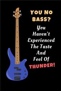 You No Bass? You Haven't Experienced The Taste And Feel Of Thunder!