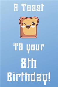 A Toast To Your 8th Birthday!
