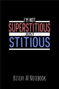 I'm Note Superstitious Just Stitious