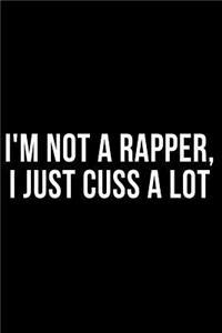 I'm Not a Rapper I Just Cuss a Lot
