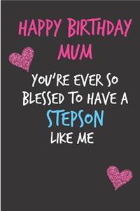 Happy Birthday Mum, You're Ever So Blessed to Have a Stepson Like