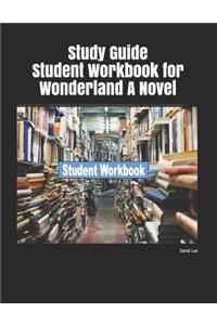 Study Guide Student Workbook for Wonderland a Novel