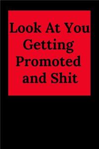 Look at You Getting Promoted and Shit