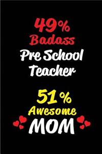 49% Badass Pre School Teacher 51% Awesome Mom
