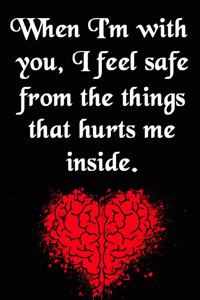 When I'm with You, I Feel Safe from the Things That Hurts Me Inside