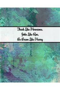 Think Like Hermione, Joke Like Ron, Be Brave Like Harry