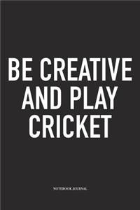 Be Creative and Play Cricket