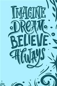 Imagine Dream Believe Always