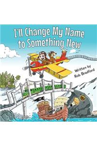 I'll Change My Name to Something New