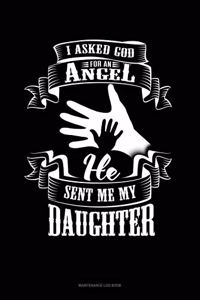 I Asked God For An Angel He Sent Me My Daughter: Maintenance Log Book