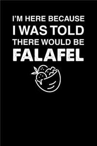 I'm Here Because I Was Told There Would Be Falafel