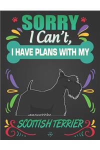 Sorry I Can't, I Have Plans With My Scottish Terrier