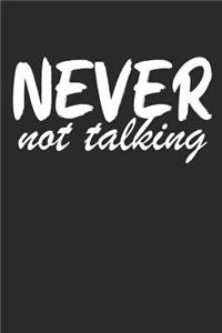 Never Not Talking