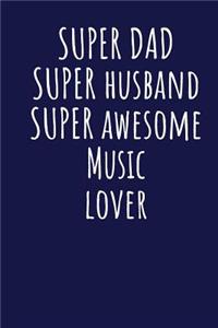 Super Dad Super Husband Super Awesome Music Lover