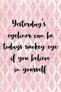 Yesterday's Eyeliner Can Be Todays Smokey Eye If You Believe In Yourself