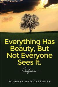 Everything Has Beauty, But Not Everyone Sees It.