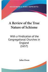 A Review of the True Nature of Schisme: With a Vindication of the Congregational Churches in England (1657)