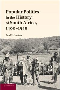 Popular Politics in the History of South Africa, 1400-1948