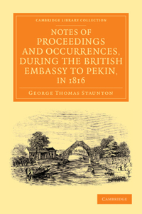 Notes of Proceedings and Occurrences, During the British Embassy to Pekin, in 1816