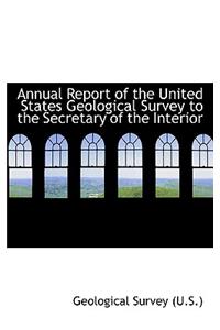 Annual Report of the United States Geological Survey to the Secretary of the Interior