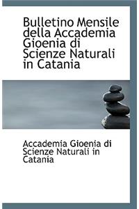 Bulletino Mensile Della Accademia Gioenia Di Scienze Naturali in Catania