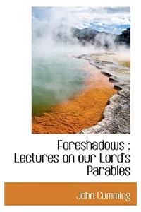 Foreshadows: Lectures on Our Lord's Parables