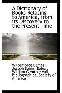 A Dictionary of Books Relating to America, from Its Discovery to the Present Time