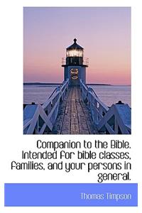Companion to the Bible. Intended for Bible Classes, Families, and Your Persons in General.