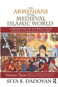 The Armenians in the Medieval Islamic World: Medieval Cosmopolitanism and Images of Islamthirteenth to Fourteenth Centuries