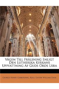 Vagen Till Fralsning Enligt Den Lutherska Kyrkans Uppfattning AF Guds Ords Lara