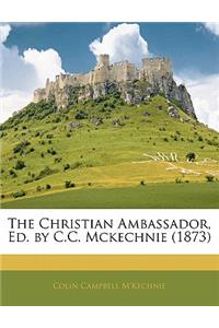 The Christian Ambassador, Ed. by C.C. McKechnie (1873)