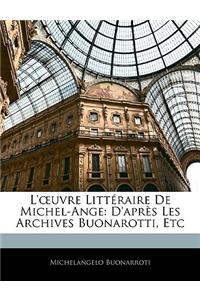L' Uvre Litteraire de Michel-Ange: D'Apres Les Archives Buonarotti, Etc