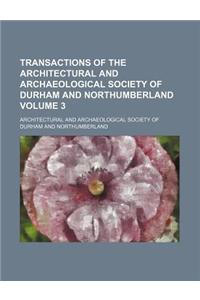 Transactions of the Architectural and Archaeological Society of Durham and Northumberland Volume 3