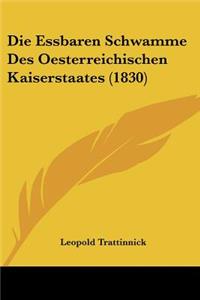Die Essbaren Schwamme Des Oesterreichischen Kaiserstaates (1830)