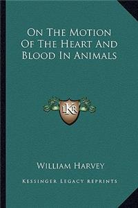 On The Motion Of The Heart And Blood In Animals
