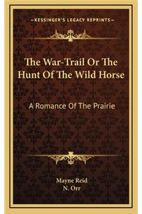 The War-Trail or the Hunt of the Wild Horse