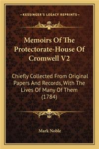 Memoirs of the Protectorate-House of Cromwell V2: Chiefly Collected from Original Papers and Records, with Thechiefly Collected from Original Papers and Records, with the Lives of Many of Them (1784