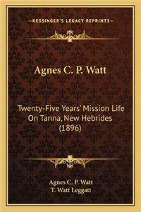 Agnes C. P. Watt: Twenty-Five Years' Mission Life on Tanna, New Hebrides (1896twenty-Five Years' Mission Life on Tanna, New Hebrides (1896) )