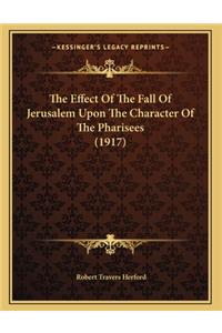 The Effect Of The Fall Of Jerusalem Upon The Character Of The Pharisees (1917)