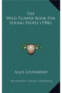 The Wild Flower Book for Young People (1906)
