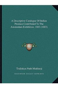 Descriptive Catalogue of Indian Produce Contributed to the Amsterdam Exhibition, 1883 (1883)